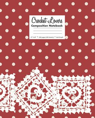 Crochet Lovers Composition Notebook 8 X 10 200 page (100 sheets) 4x4 Graph By It's about Time Cover Image