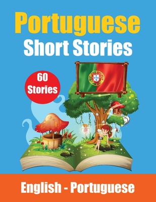 Short Stories in Portuguese English and Portuguese Stories Side by Side: Learn the Portuguese Language Portuguese Made Easy Suitable for Children