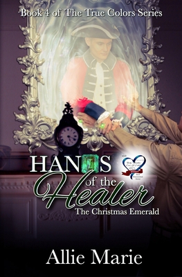 Hands of the Healer: The Christmas Emerald (True Colors #4)
