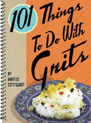101 Things to Do with Grits By Harriss Cottingham Cover Image