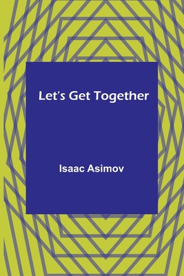 Let's Get Together By Isaac Asimov Cover Image