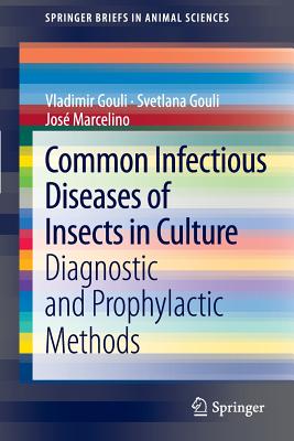 Common Infectious Diseases of Insects in Culture: Diagnostic and Prophylactic Methods (Springerbriefs in Animal Sciences)