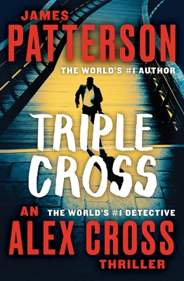 Triple Cross: The Greatest Alex Cross Thriller Since Kiss the