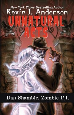 Unnatural Acts (Dan Shamble #2) By Kevin J. Anderson Cover Image