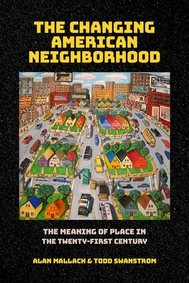 The Changing American Neighborhood: The Meaning of Place in the Twenty-First Century Cover Image