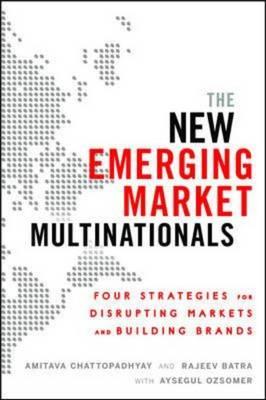 The New Emerging Market Multinationals: Four Strategies for Disrupting Markets and Building Brands Cover Image