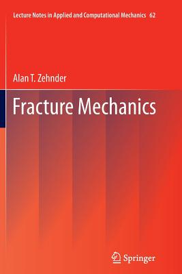 Fracture Mechanics (Lecture Notes in Applied and Computational Mechanics #62)