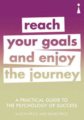 A Practical Guide to the Psychology of Success: Reach Your Goals & Enjoy the Journey (Practical Guides) Cover Image