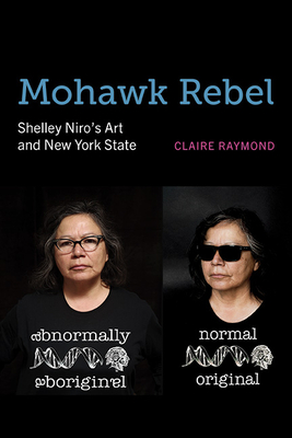 Mohawk Rebel: Shelley Niro's Art and New York State (Excelsior Editions)
