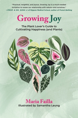 Growing Joy: The Plant Lover's Guide to Cultivating Happiness (and Plants) By Maria Failla, Samantha Leung (Illustrator) Cover Image
