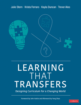 Learning That Transfers: Designing Curriculum for a Changing World (Corwin Teaching Essentials) By Julie Stern, Krista Ferraro, Kayla Duncan Cover Image