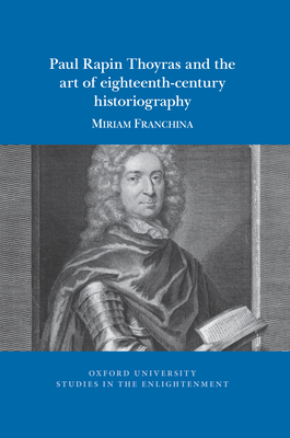 Paul Rapin Thoyras and the Art of Eighteenth-Century Historiography (Oxford University Studies in the Enlightenment #2021) Cover Image