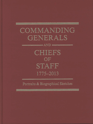 Commanding Generals and Chiefs of Staff, 1775-2010: Portraits & Biographical Sketches of the of the United States Army's Senior Officer By Center of Military History (U S Army) (Producer), William Gardner Bell Cover Image