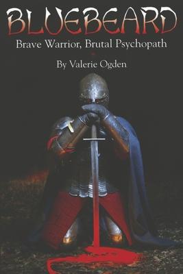 Bluebeard: Brave Warrior, Brutal Psychopath By Valerie Ogden Cover Image