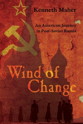 Wind of Change: An American Journey in Post-Soviet Russia By Kenneth Maher Cover Image