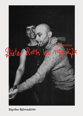 Dieter Roth in My Life: Memories Cover Image