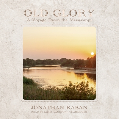 Old Glory: A Voyage Down the Mississippi By Jonathan Raban, James Langton (Read by) Cover Image