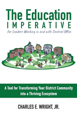 The Education Imperative for Leaders Working in and with Central Office Leaders: A Tool for Transforming Your District Community into a Thriving Ecosy