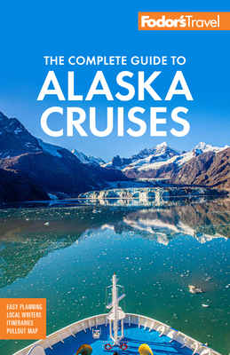 Fodor's the Complete Guide to Alaska Cruises (Full-Color Travel Guide) Cover Image