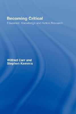 Becoming Critical: Education Knowledge and Action Research By Wilfred Carr, Stephen Kemmis Cover Image