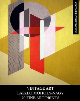 Vintage Art: Laszlo Moholy-Nagy: 20 Fine Art Prints