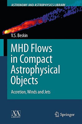Mhd Flows in Compact Astrophysical Objects: Accretion, Winds and Jets (Astronomy and Astrophysics Library) Cover Image