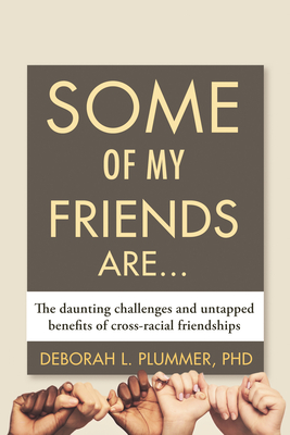Some of My Friends Are.: The Daunting Challenges and Untapped Benefits of Cross-Racial Friendships By Deborah Plummer Cover Image