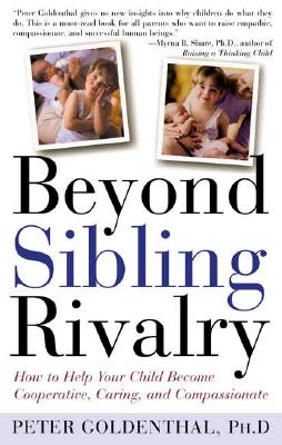 Beyond Sibling Rivalry: How To Help Your Children Become Cooperative, Caring and Compassionate Cover Image