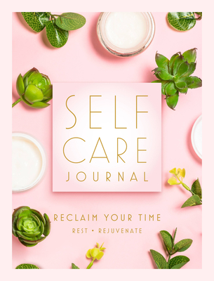 Self Care Journal: Reclaim Your Time - Rest • Rejuvenate (Everyday Inspiration Journals) By Editors of Rock Point Cover Image