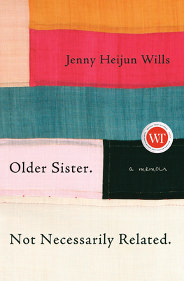 Older Sister. Not Necessarily Related.: A Memoir By Jenny Heijun Wills Cover Image
