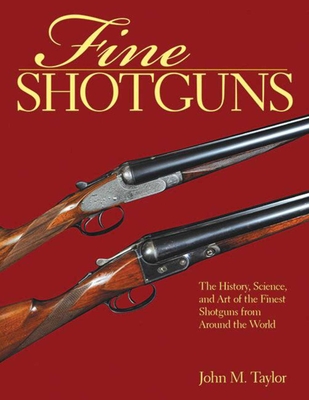 Fine Shotguns: The History, Science, and Art of the Finest Shotguns from Around the World Cover Image