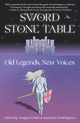 Sword Stone Table: Old Legends, New Voices By Swapna Krishna (Editor), Jenn Northington (Editor) Cover Image