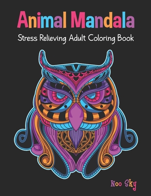 Animal Mandala Stress Relieving Adult Coloring Book: Owl Cover Design. Beautiful Animal Mandalas Designed For Stress Relieving, Meditation And Happine By Noo Sky Cover Image