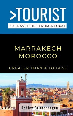 Greater Than a Tourist- Marrakech Morocco: 50 Travel Tips from a Local Cover Image