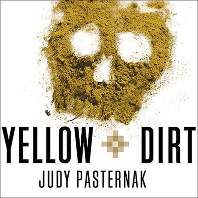 Yellow Dirt: An American Story of a Poisoned Land and a People Betrayed By Judy Pasternak, Laural Merlington (Read by) Cover Image