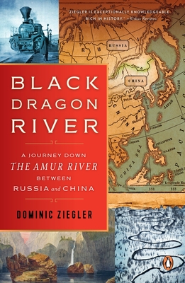 Black Dragon River: A Journey Down the Amur River Between Russia and China By Dominic Ziegler Cover Image