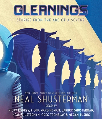 Gleanings (Arc of a Scythe) By Neal Shusterman, Neal Shusterman (Read by), Megan Tusing (Read by), Greg Tremblay (Read by), Nicky Endres (Read by), Jarrod Shusterman (Read by), Fiona Hardingham (Read by) Cover Image