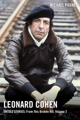 Leonard Cohen, Untold Stories: From This Broken Hill, Volume 2 (Leonard Cohen, Untold Stories series #2) By Michael Posner Cover Image
