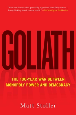 Goliath: The 100-Year War Between Monopoly Power and Democracy Cover Image