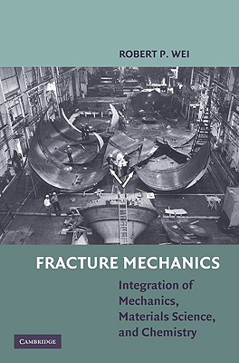 Fracture Mechanics: Integration of Mechanics, Materials Science and Chemistry Cover Image
