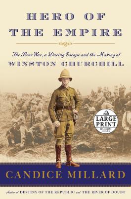 Hero of the Empire: The Boer War, a Daring Escape, and the Making of Winston Churchill By Candice Millard Cover Image