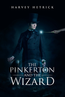 The Pinkerton and the Wizard By Harvey Hetrick Cover Image