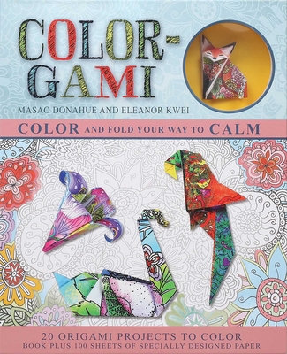 Color-Gami: Color and Fold Your Way to Calm (Origami Books)