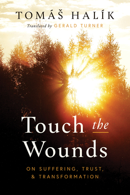 Touch the Wounds: On Suffering, Trust, and Transformation By Tomás Halík, Gerald Turner (Translator) Cover Image