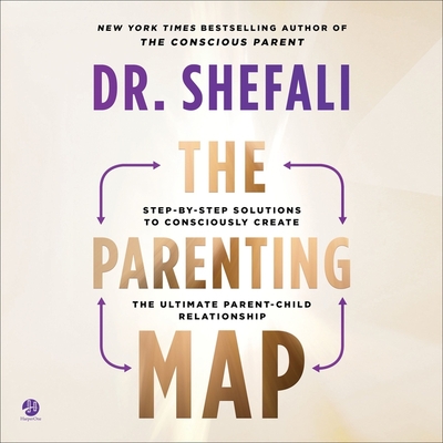 The Parenting Map: Step-By-Step Solutions to Consciously Create the Ultimate Parent-Child Relationship Cover Image