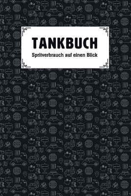 Tankbuch - Spritverbrauch auf einen Blick: Tankheft für die tabellarische Dokumentation von Tankvorgängen Cover Image