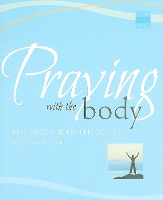 Praying With the Body: Bringing the Psalms to Life (Active Prayer Series) Cover Image
