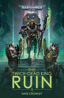 The Twice-Dead King: Ruin (Warhammer 40,000) By Nate Crowley Cover Image