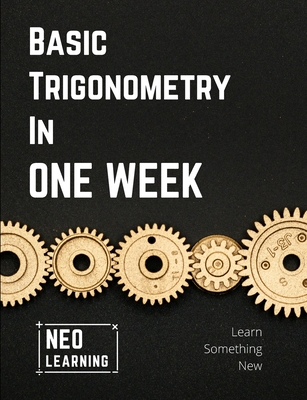 Basic Trigonometry In One Week: With an introduction to Brain Based Learning (BBL) Cover Image