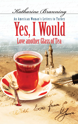 Yes, I Would Love Another Glass of Tea: An American Woman's Letters to Turkey [With MP3] Cover Image